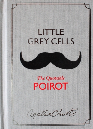 Little grey cells: the quotable poirot - Little grey cells: the quotable poirot -