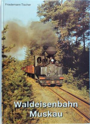 Waldeisenbahn Muskau - Friedmann Tischer