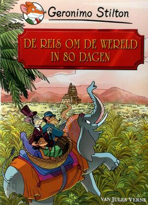 De reis om de wereld in 80 dagen - Geronimo Stilton, Jules Verne De reis om de wereld in 80 dagen - Geronimo Stilton, Jules Verne