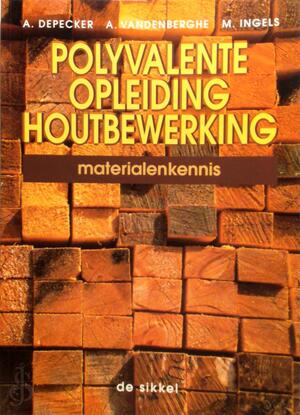 Polyvalente opleiding houtbewerking / Materialenkennis - A. Depecker, M. A. / Ingels Vandenberghe