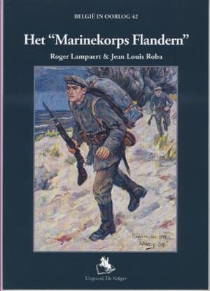 Het Marinekorps Flandern - Roger Lampaert, Jean Louis Roba Het Marinekorps Flandern - Roger Lampaert, Jean Louis Roba