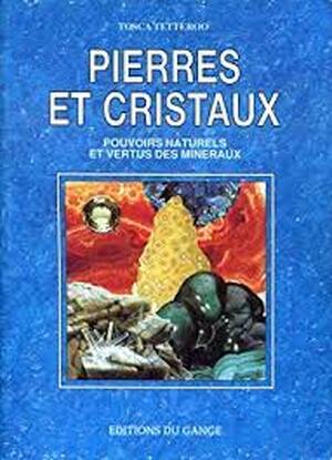 Pierres et cristaux. Pouvoirs naturels et vertus des minéraux - Tosca Tetteroo Pierres et cristaux. Pouvoirs naturels et vertus des minéraux - Tosca Tetteroo