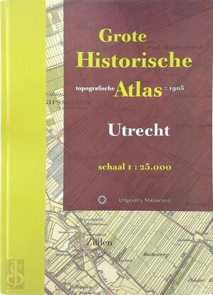 Grote Historische topografische Atlas - Utrecht +/- 1905 - W. Breedveld, Huib Stam Grote Historische topografische Atlas - Utrecht +/- 1905 - W. Breedveld, Huib Stam