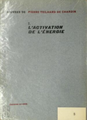 L'activation de l'énergie - Pierre Teilhard de Chardin