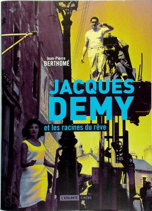 Jacques Demy et les racines du rêve - Jean-Pierre Berthomé