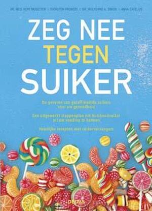 Zeg nee tegen suiker - Kurt Mosetter, Thorsten Probost, Wolfgang A. Simon, Anna Cavelius Zeg nee tegen suiker - Kurt Mosetter, Thorsten Probost, Wolfgang A. Simon, Anna Cavelius