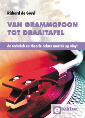 Van Grammofoon tot Draaitafel - Richard de Gruyl, R.A. de Gruyl Van Grammofoon tot Draaitafel - Richard de Gruyl, R.A. de Gruyl