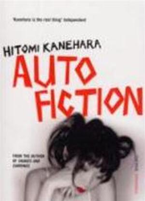 Autofiction - Hitomi Kanehara Autofiction - Hitomi Kanehara