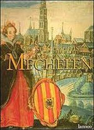 De geschiedenis van Mechelen - Raymond van Uytven De geschiedenis van Mechelen - Raymond van Uytven
