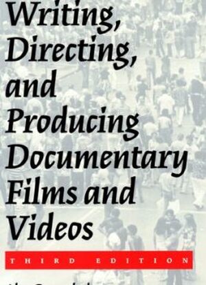 Writing, Directing, and Producing Documentary Films and Videos - Alan Rosenthal