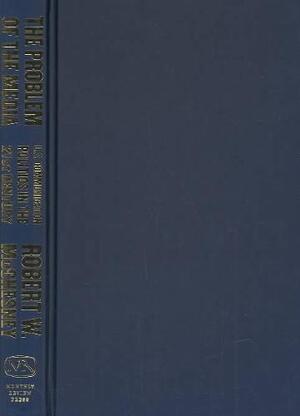 The Problem of the Media - Robert W. McChesney