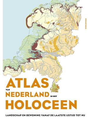Atlas van Nederland in het Holoceen - Peter Vos, Jos Bazelmans, Michiel van der Meulen, Henk Weerts Atlas van Nederland in het Holoceen - Peter Vos, Jos Bazelmans, Michiel van der Meulen, Henk Weerts