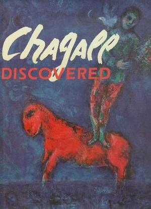Chagall Discovered - Irina Antonova, Andrei Voznesensky, Marina Bessonova Chagall Discovered - Irina Antonova, Andrei Voznesensky, Marina Bessonova
