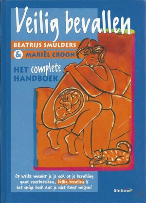 Veilig bevallen: het complete handboek - Beatrijs Smulders, Mariël Croon Veilig bevallen: het complete handboek - Beatrijs Smulders, Mariël Croon