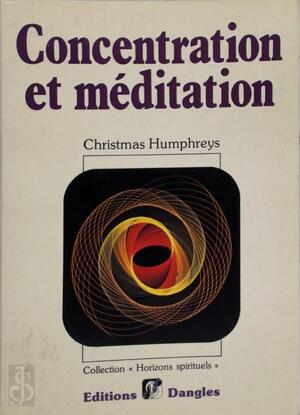 Concentration et méditation - Christmas Humphreys