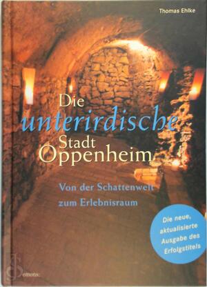 Die unterirdische Stadt Oppenheim - Thomas Ehlke, Torsten Zimmermann Die unterirdische Stadt Oppenheim - Thomas Ehlke, Torsten Zimmermann