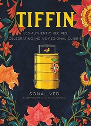 TIFFIN: 500 AUTHENTIC RECIPES CELEBRATING INDIA'S REGIONAL CUISINE - Sonal Ved TIFFIN: 500 AUTHENTIC RECIPES CELEBRATING INDIA'S REGIONAL CUISINE - Sonal Ved