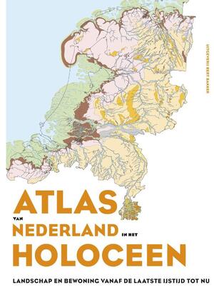 Atlas van Nederland in het Holoceen - Peter Vos, Henk Weerts, Jos Bazelman, Bob Hoogendoorn, Michiel van der Meulen