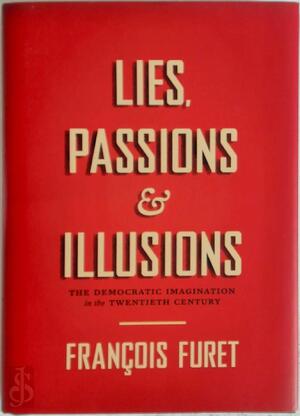 Lies, Passions & Illusions - François Furet