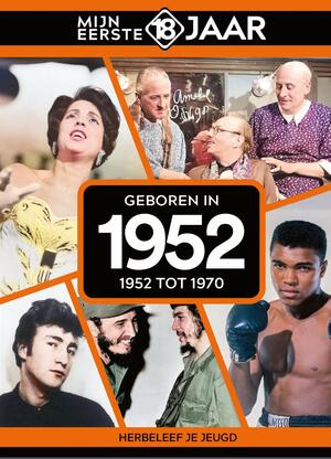 Geboren in 1952 - Mijn eerste 18 jaar Geboren in 1952 - Mijn eerste 18 jaar