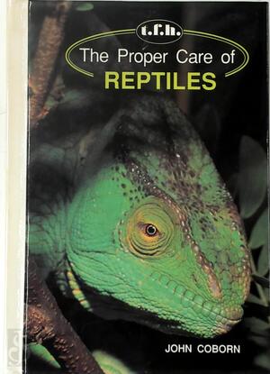 The Proper Care of Reptiles - John Coborn