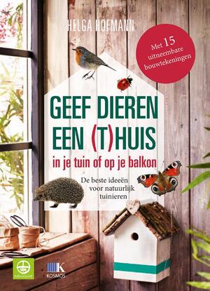 Geef dieren een (t)huis in je tuin of op je balkon - Helga Hofmann Geef dieren een (t)huis in je tuin of op je balkon - Helga Hofmann