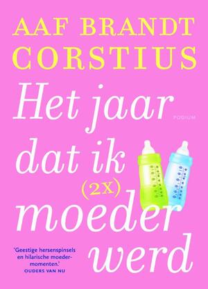 Het jaar dat ik (2x) moeder werd - Aaf Brandt Corstius Het jaar dat ik (2x) moeder werd - Aaf Brandt Corstius
