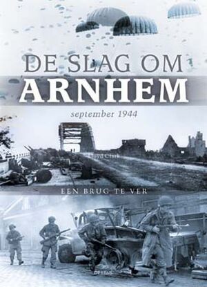 De Slag om Arnhem - Lloyd Clark De Slag om Arnhem - Lloyd Clark