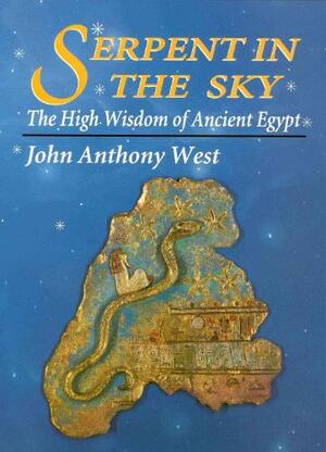 The Serpent in the Sky - John Anthony West The Serpent in the Sky - John Anthony West