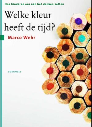Welke kleur heeft de tijd? - Marco Wehr Welke kleur heeft de tijd? - Marco Wehr