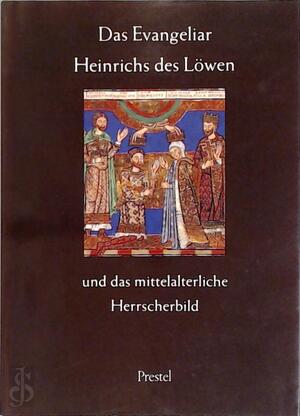Das Evangeliar Heinrichs des Löwen und das mittelalterliche Herrscherbild - 