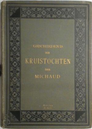 Geschiedenis der Kruistochten. - Michaud Geschiedenis der Kruistochten. - Michaud