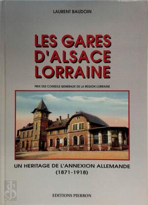 Les gares d'Alsace-Lorraine - Laurent Baudoin Les gares d'Alsace-Lorraine - Laurent Baudoin