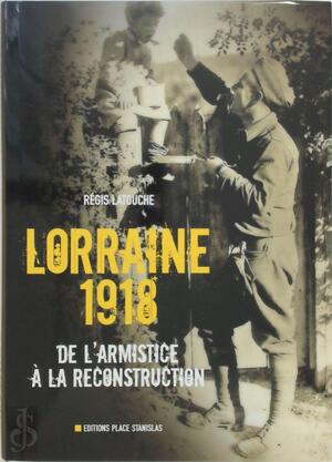 Lorraine 1918 - Régis Latouche Lorraine 1918 - Régis Latouche