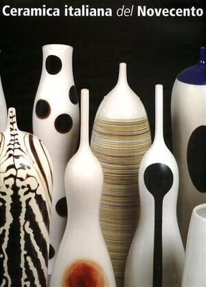 Ceramica italiana del Novecento - Franco Bertoni, Jolanda Silvestrini