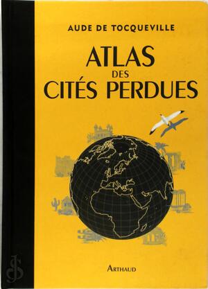Atlas des cités perdues - Aude De Tocqueville Atlas des cités perdues - Aude De Tocqueville