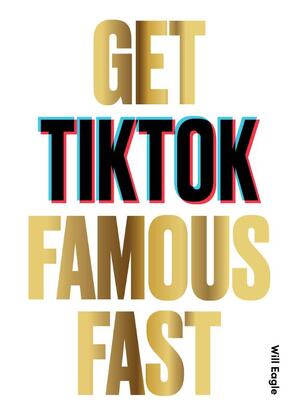 Get TikTok Famous Fast - Will Eagle