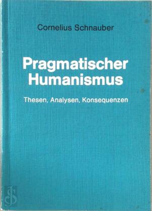 Pragmatischer Humanismus - Cornelius Schnauber
