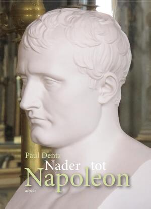 Nader tot Napoleon - Paul Dentz Nader tot Napoleon - Paul Dentz
