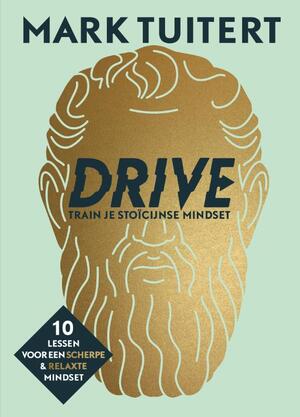 DRIVE: Train je stoïcijnse mindset - Mark Tuitert DRIVE: Train je stoïcijnse mindset - Mark Tuitert