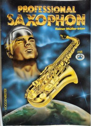 Professional Saxophon. Inkl. CD - Rainer Müller-Irion Professional Saxophon. Inkl. CD - Rainer Müller-Irion