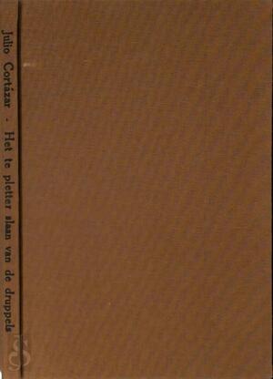 Het te pletter slaan van de druppels - Julio Cortázar, Zbiegniew Janaczek [Ill.]