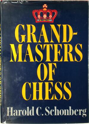 Grandmasters of Chess - Harold C. Schonberg Grandmasters of Chess - Harold C. Schonberg