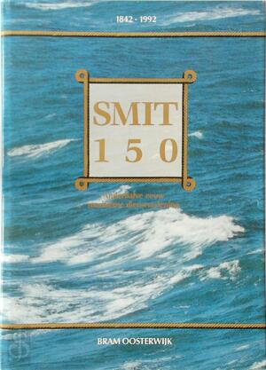 Smit 150 - 1842-1992: Anderhalve eeuw maritieme dienstverlening - Bram Oosterwijk