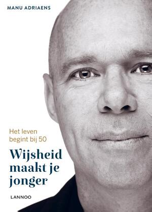 Wijsheid maakt je jonger - Manu Adriaens Wijsheid maakt je jonger - Manu Adriaens