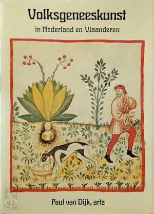 Volksgeneeskunst in Nederland en Vlaanderen - Paul van Dijk
