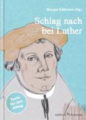 Schlag nach bei Luther - Texte für den Alltag - Margot Kässmann
