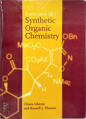 Exercises in Synthetic Organic Chemistry - Chiara Ghiron, Russell J. Thomas Exercises in Synthetic Organic Chemistry - Chiara Ghiron, Russell J. Thomas