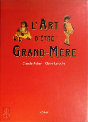 L'art d'être grand-mère - Claude Aubry, Claire Laroche