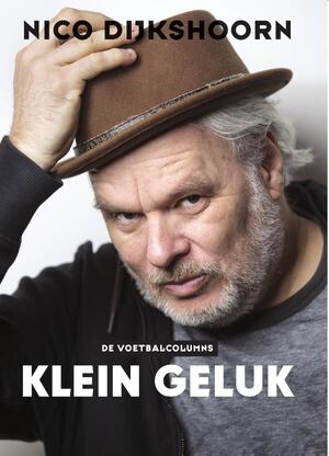 Klein geluk - Nico Dijkshoorn Klein geluk - Nico Dijkshoorn